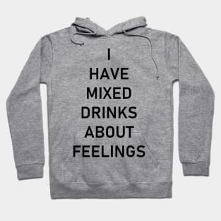 I have mixed drinks about feelings Hoodie